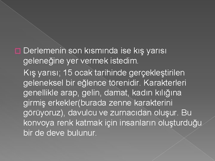 � Derlemenin son kısmında ise kış yarısı geleneğine yer vermek istedim. Kış yarısı; 15