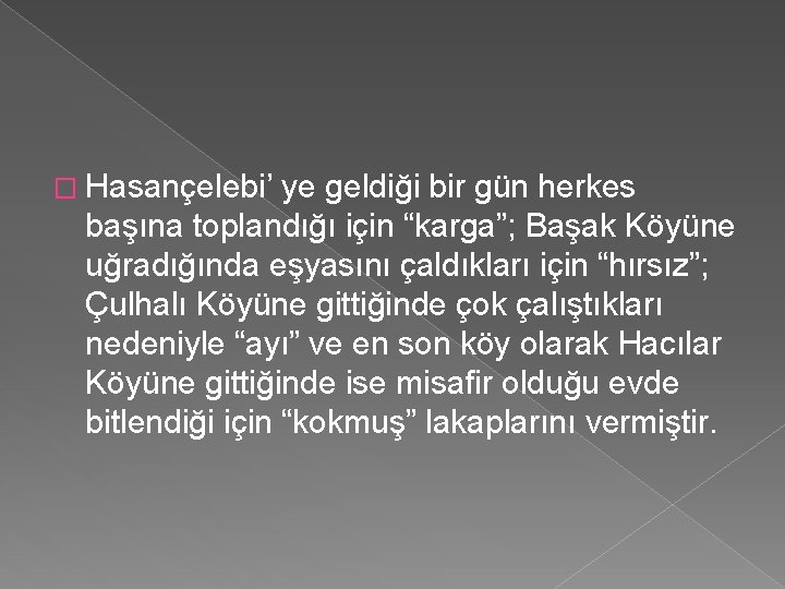 � Hasançelebi’ ye geldiği bir gün herkes başına toplandığı için “karga”; Başak Köyüne uğradığında