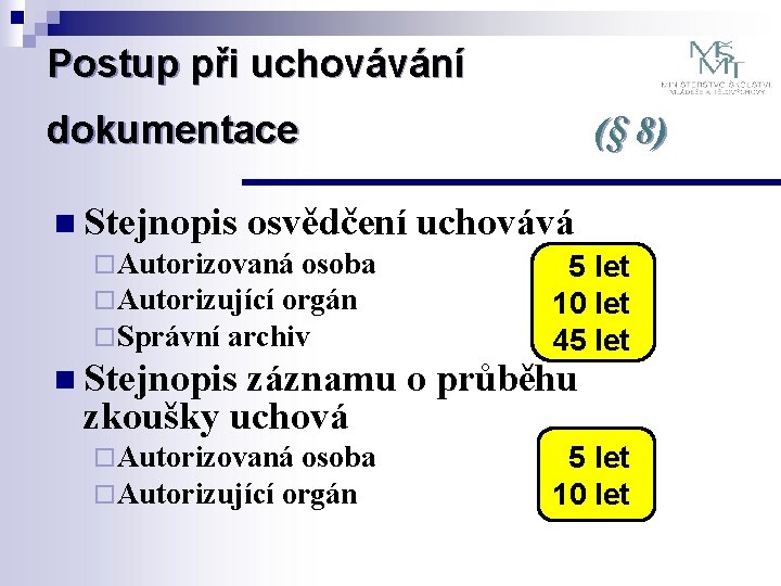 Postup při uchovávání dokumentace n Stejnopis osvědčení ¨ Autorizovaná osoba ¨ Autorizující orgán ¨