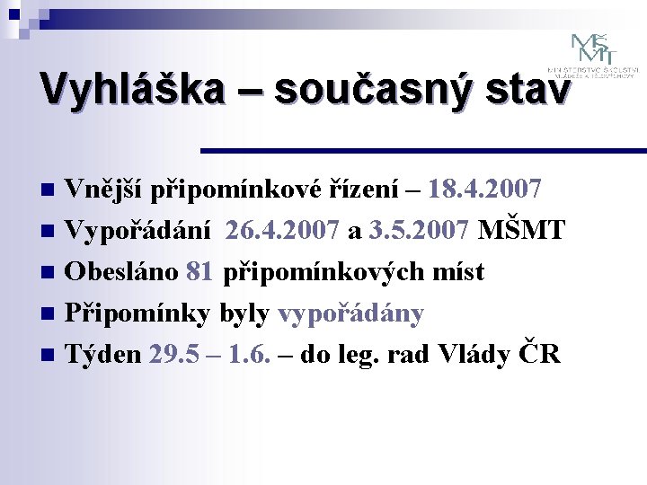 Vyhláška – současný stav Vnější připomínkové řízení – 18. 4. 2007 n Vypořádání 26.