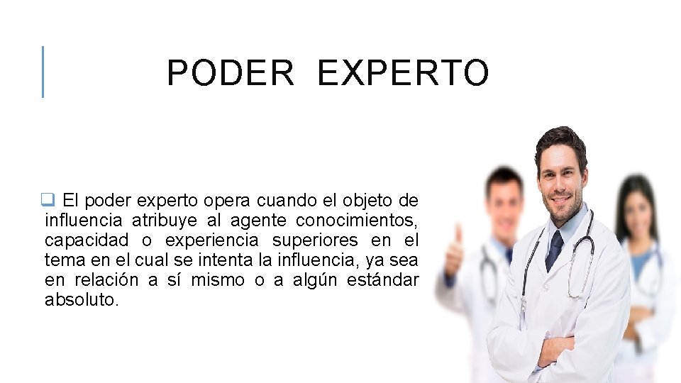 PODER EXPERTO q El poder experto opera cuando el objeto de influencia atribuye al