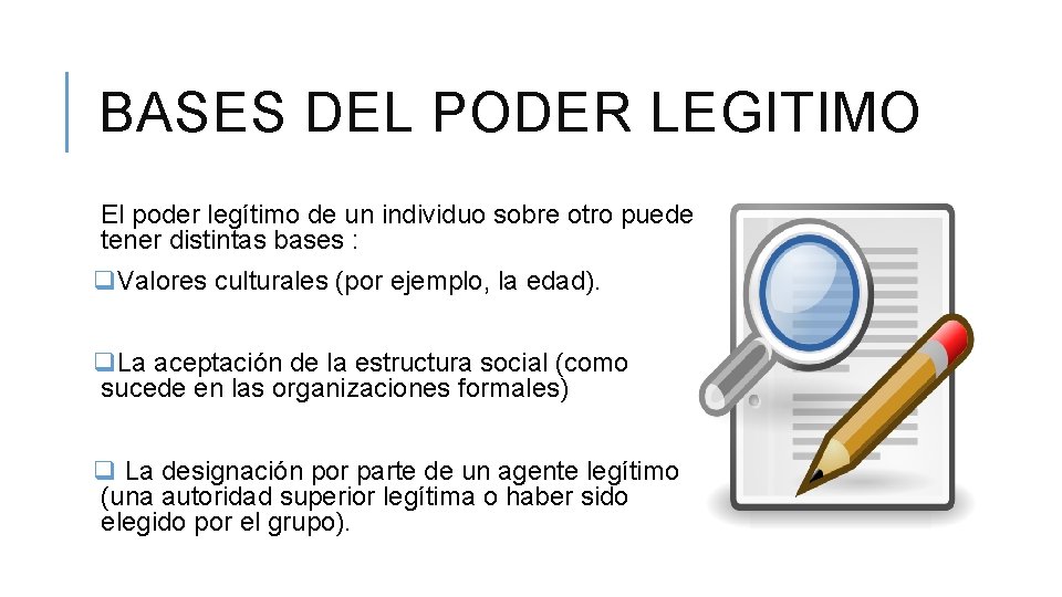 BASES DEL PODER LEGITIMO El poder legítimo de un individuo sobre otro puede tener