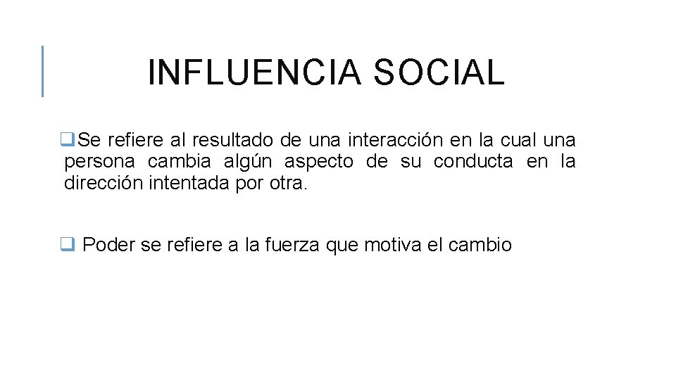 INFLUENCIA SOCIAL q. Se refiere al resultado de una interacción en la cual una