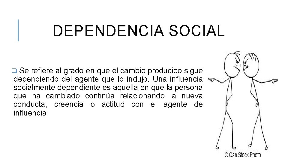 DEPENDENCIA SOCIAL q Se refiere al grado en que el cambio producido sigue dependiendo