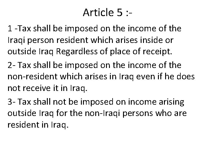 Article 5 : 1 -Tax shall be imposed on the income of the Iraqi