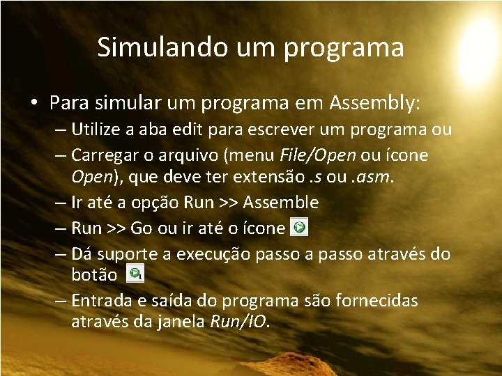 Simulando um programa • Para simular um programa em Assembly: – Utilize a aba