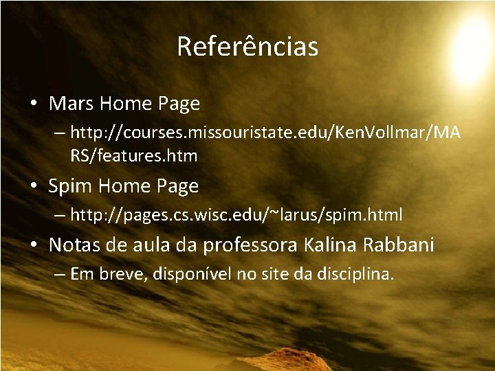 Referências • Mars Home Page – http: //courses. missouristate. edu/Ken. Vollmar/MA RS/features. htm •
