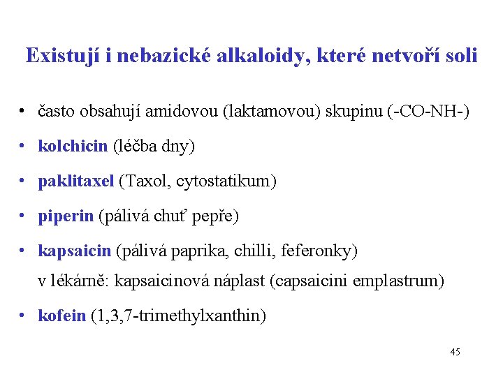 Existují i nebazické alkaloidy, které netvoří soli • často obsahují amidovou (laktamovou) skupinu (-CO-NH-)