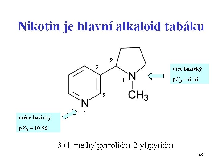 Nikotin je hlavní alkaloid tabáku 2 3 více bazický 1 p. KB = 6,