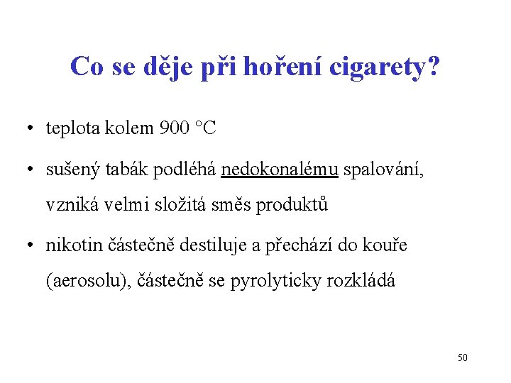 Co se děje při hoření cigarety? • teplota kolem 900 C • sušený tabák