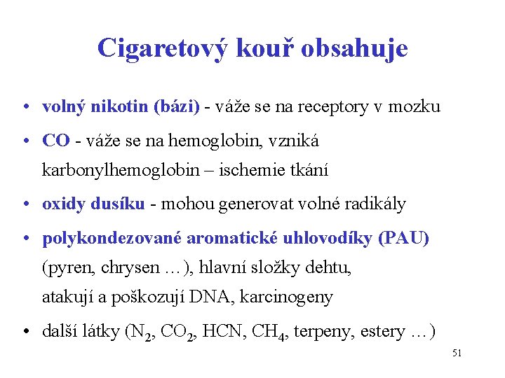 Cigaretový kouř obsahuje • volný nikotin (bázi) - váže se na receptory v mozku