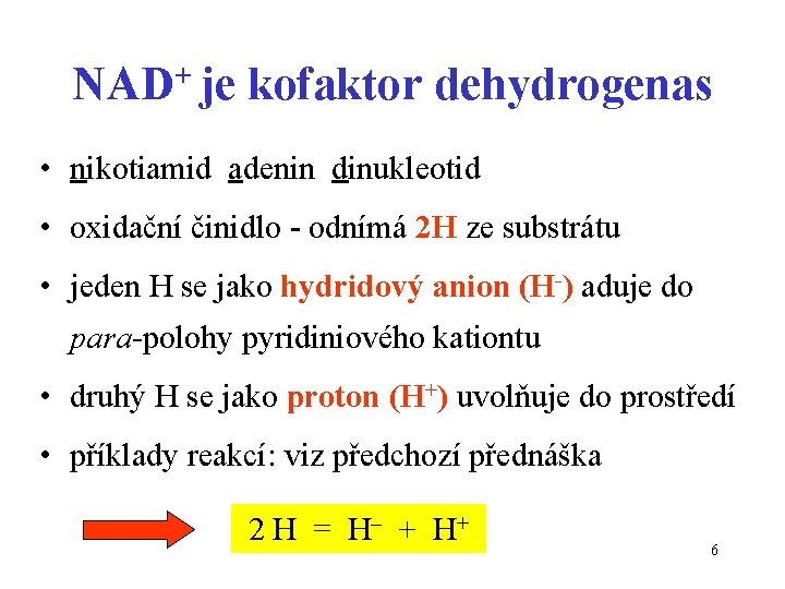 NAD+ je kofaktor dehydrogenas • nikotiamid adenin dinukleotid • oxidační činidlo - odnímá 2