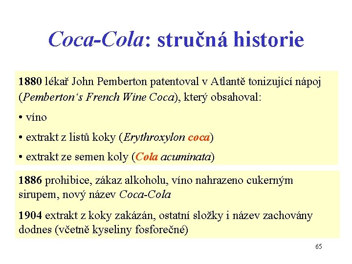 Coca-Cola: stručná historie 1880 lékař John Pemberton patentoval v Atlantě tonizující nápoj (Pemberton‘s French