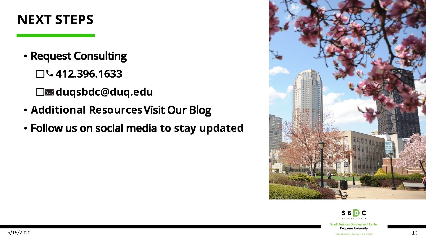 NEXT STEPS • Request Consulting � 412. 396. 1633 � duqsbdc@duq. edu • Additional