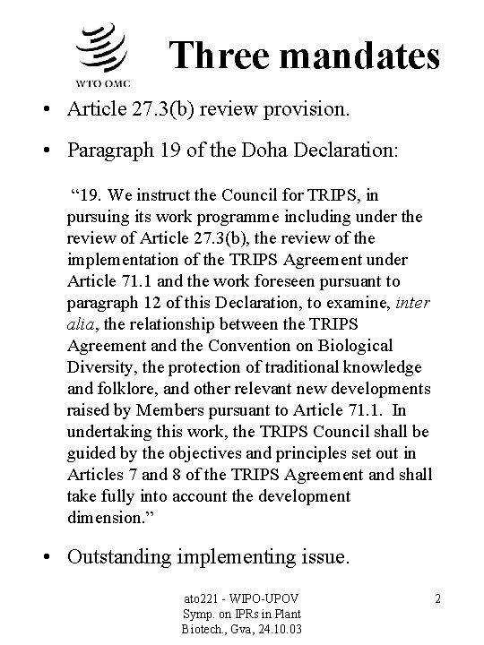 Three mandates • Article 27. 3(b) review provision. • Paragraph 19 of the Doha