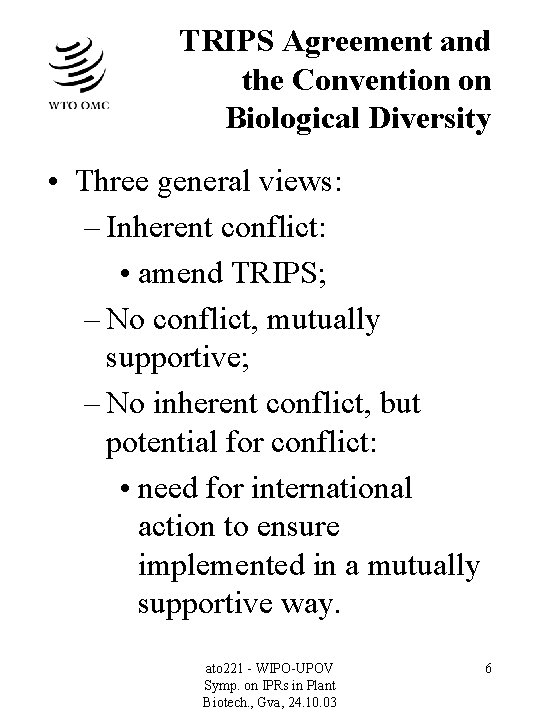 TRIPS Agreement and the Convention on Biological Diversity • Three general views: – Inherent