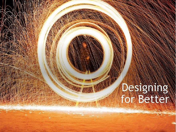 Designing for Better 