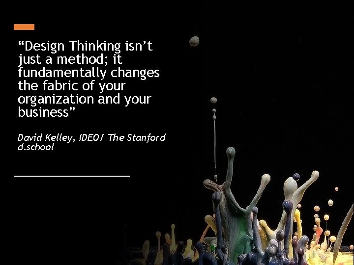 “Design Thinking isn’t just a method; it fundamentally changes the fabric of your organization
