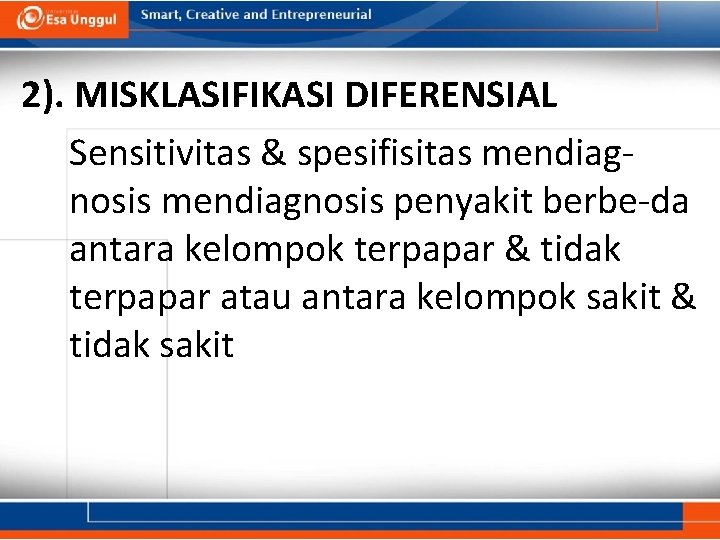 2). MISKLASIFIKASI DIFERENSIAL Sensitivitas & spesifisitas mendiagnosis penyakit berbe-da antara kelompok terpapar & tidak