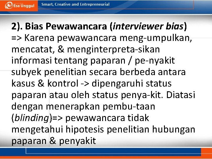 2). Bias Pewawancara (interviewer bias) => Karena pewawancara meng-umpulkan, mencatat, & menginterpreta-sikan informasi tentang