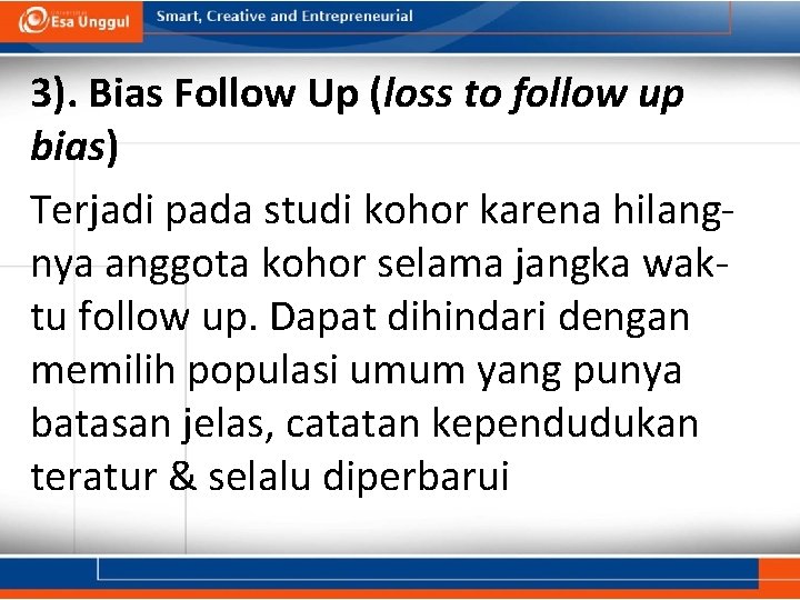 3). Bias Follow Up (loss to follow up bias) Terjadi pada studi kohor karena