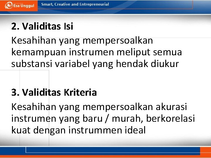 2. Validitas Isi Kesahihan yang mempersoalkan kemampuan instrumen meliput semua substansi variabel yang hendak