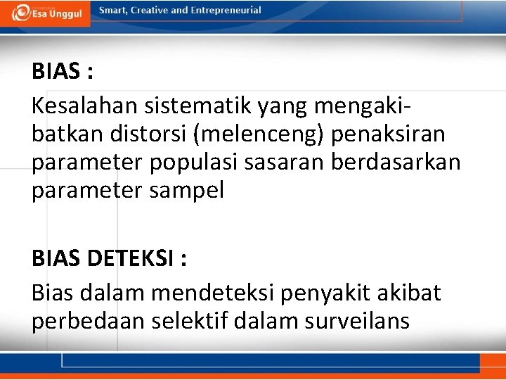 BIAS : Kesalahan sistematik yang mengakibatkan distorsi (melenceng) penaksiran parameter populasi sasaran berdasarkan parameter