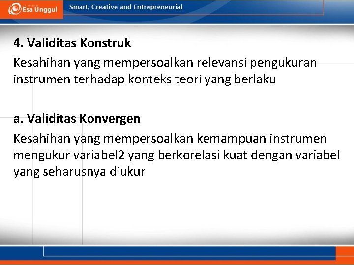 4. Validitas Konstruk Kesahihan yang mempersoalkan relevansi pengukuran instrumen terhadap konteks teori yang berlaku