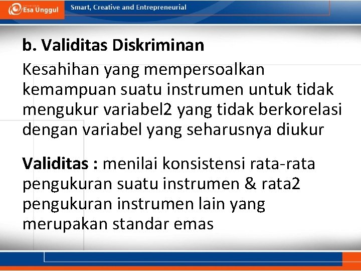 b. Validitas Diskriminan Kesahihan yang mempersoalkan kemampuan suatu instrumen untuk tidak mengukur variabel 2