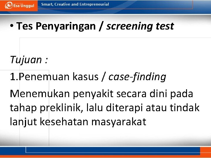  • Tes Penyaringan / screening test Tujuan : 1. Penemuan kasus / case-finding
