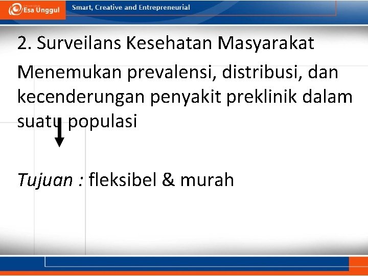 2. Surveilans Kesehatan Masyarakat Menemukan prevalensi, distribusi, dan kecenderungan penyakit preklinik dalam suatu populasi