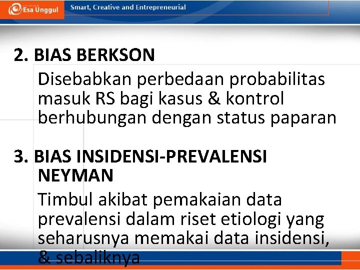 2. BIAS BERKSON Disebabkan perbedaan probabilitas masuk RS bagi kasus & kontrol berhubungan dengan