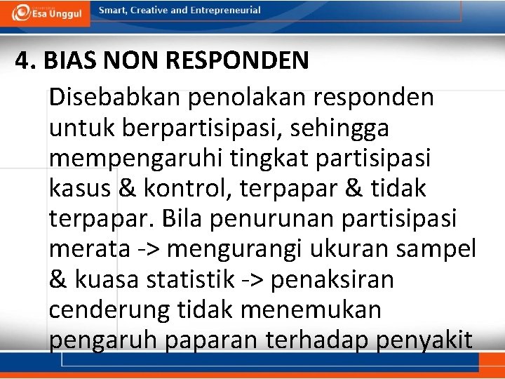 4. BIAS NON RESPONDEN Disebabkan penolakan responden untuk berpartisipasi, sehingga mempengaruhi tingkat partisipasi kasus