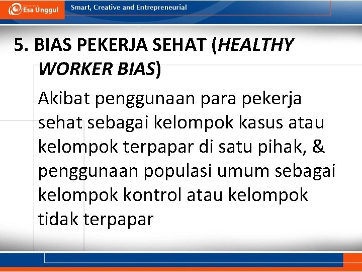 5. BIAS PEKERJA SEHAT (HEALTHY WORKER BIAS) Akibat penggunaan para pekerja sehat sebagai kelompok