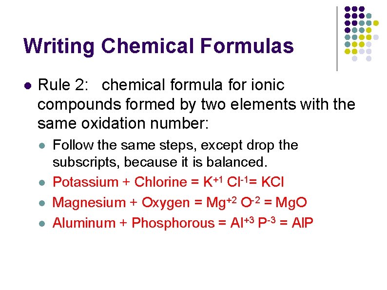 Writing Chemical Formulas l Rule 2: chemical formula for ionic compounds formed by two Writing Chemical Formulas l Rule 2: chemical formula for ionic compounds formed by two