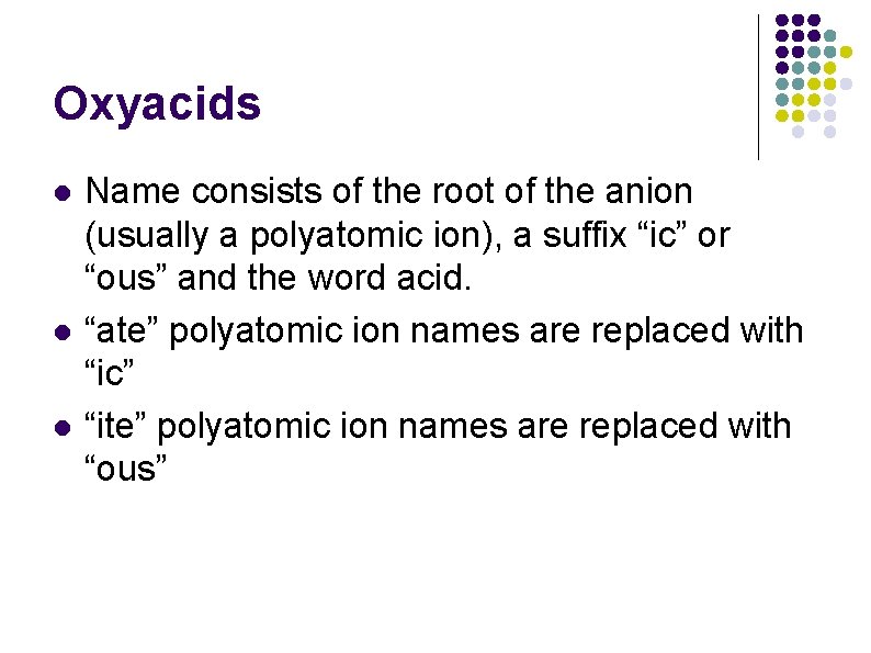 Oxyacids l l l Name consists of the root of the anion (usually a Oxyacids l l l Name consists of the root of the anion (usually a