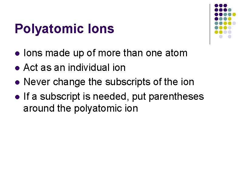 Polyatomic Ions l l Ions made up of more than one atom Act as Polyatomic Ions l l Ions made up of more than one atom Act as