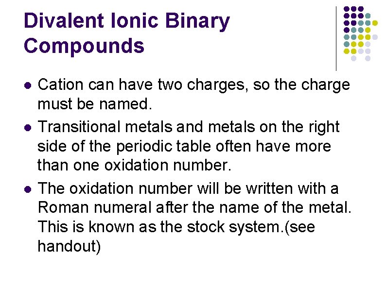 Divalent Ionic Binary Compounds l l l Cation can have two charges, so the Divalent Ionic Binary Compounds l l l Cation can have two charges, so the