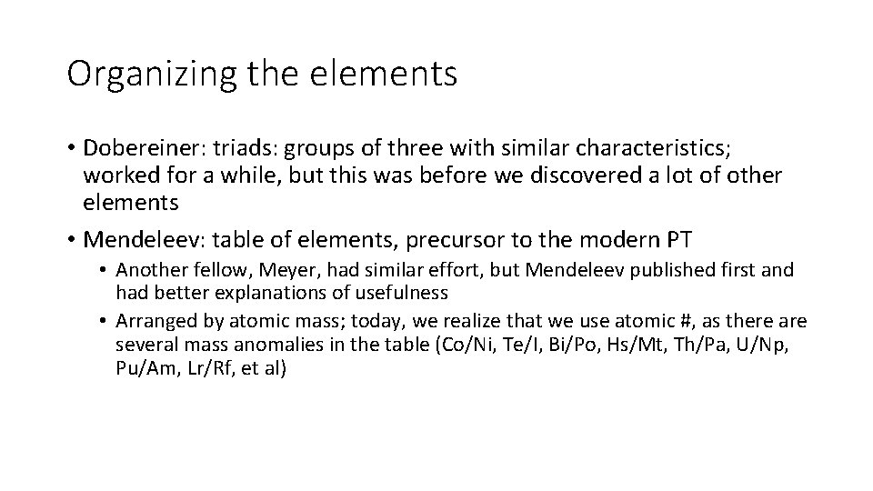 Organizing the elements • Dobereiner: triads: groups of three with similar characteristics; worked for