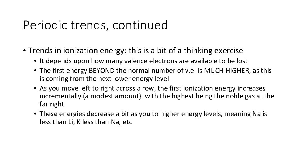 Periodic trends, continued • Trends in ionization energy: this is a bit of a