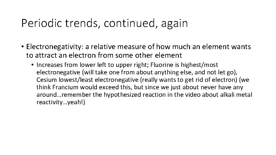 Periodic trends, continued, again • Electronegativity: a relative measure of how much an element