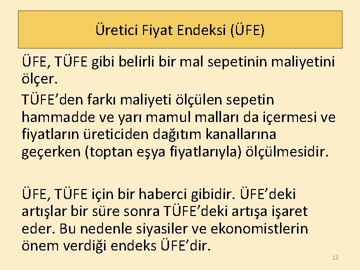 Üretici Fiyat Endeksi (ÜFE) ÜFE, TÜFE gibi belirli bir mal sepetinin maliyetini ölçer. TÜFE’den