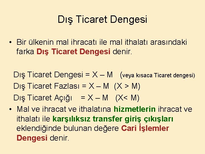 Dış Ticaret Dengesi • Bir ülkenin mal ihracatı ile mal ithalatı arasındaki farka Dış