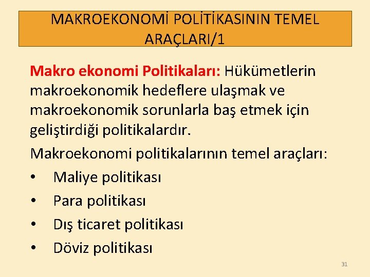 MAKROEKONOMİ POLİTİKASININ TEMEL ARAÇLARI/1 Makro ekonomi Politikaları: Hükümetlerin makroekonomik hedeflere ulaşmak ve makroekonomik sorunlarla