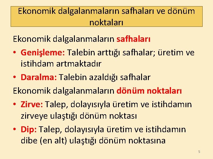 Ekonomik dalgalanmaların safhaları ve dönüm noktaları Ekonomik dalgalanmaların safhaları • Genişleme: Talebin arttığı safhalar;