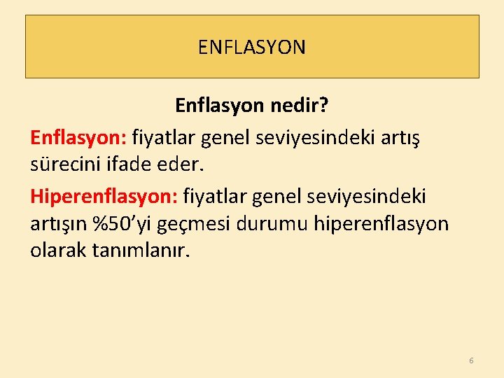 ENFLASYON Enflasyon nedir? Enflasyon: fiyatlar genel seviyesindeki artış sürecini ifade eder. Hiperenflasyon: fiyatlar genel