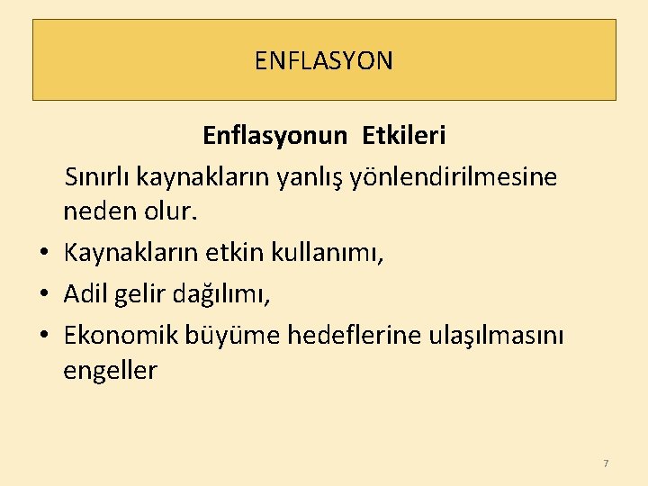 ENFLASYON Enflasyonun Etkileri Sınırlı kaynakların yanlış yönlendirilmesine neden olur. • Kaynakların etkin kullanımı, •