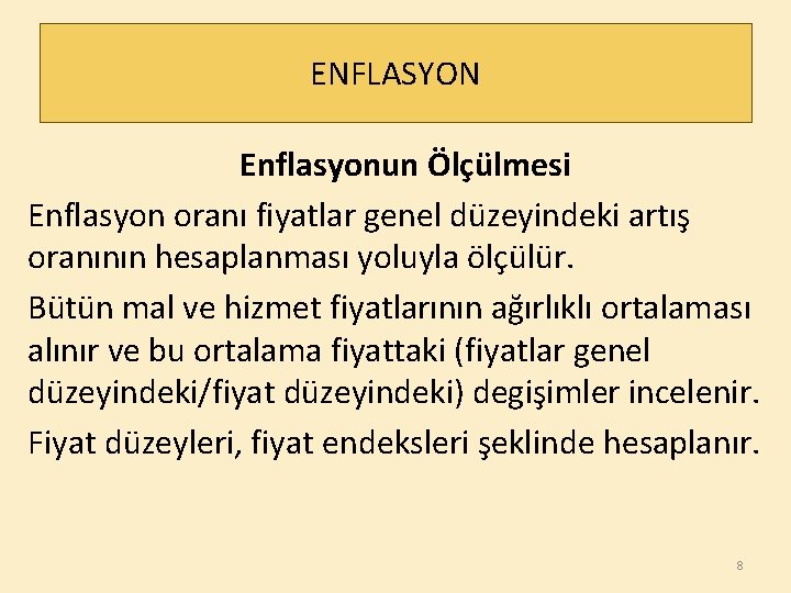 ENFLASYON Enflasyonun Ölçülmesi Enflasyon oranı fiyatlar genel düzeyindeki artış oranının hesaplanması yoluyla ölçülür. Bütün