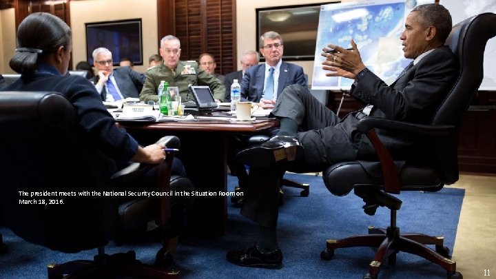 The president meets with the National Security Council in the Situation Room on March