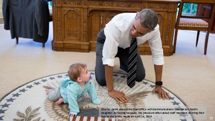 Obama crawls around the Oval Office with Communications Director Jen Psaki's daughter. According to